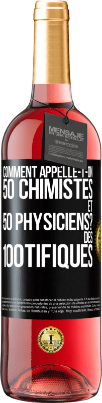 29,95 € Envoi gratuit | Vin rosé Édition ROSÉ Comment appelle-t-on 50 chimistes et 50 physiciens? Des 100tifiques Étiquette Noire. Étiquette personnalisable Vin jeune Récolte 2023 Tempranillo