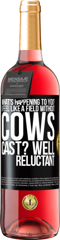 29,95 € Free Shipping | Rosé Wine ROSÉ Edition What's happening to you? I feel like a field without cows. Cast? Well reluctant Black Label. Customizable label Young wine Harvest 2024 Tempranillo