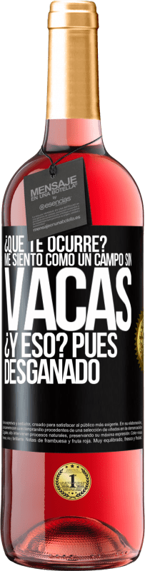 29,95 € Envío gratis | Vino Rosado Edición ROSÉ ¿Qué te ocurre? Me siento como un campo sin vacas. ¿Y eso? Pues desganado Etiqueta Negra. Etiqueta personalizable Vino joven Cosecha 2023 Tempranillo