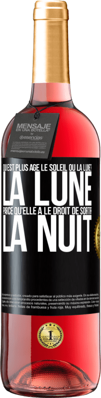 29,95 € Envoi gratuit | Vin rosé Édition ROSÉ Qui est plus agé, le soleil ou la lune? La lune, parce qu'elle a le droit de sortir la nuit Étiquette Noire. Étiquette personnalisable Vin jeune Récolte 2023 Tempranillo