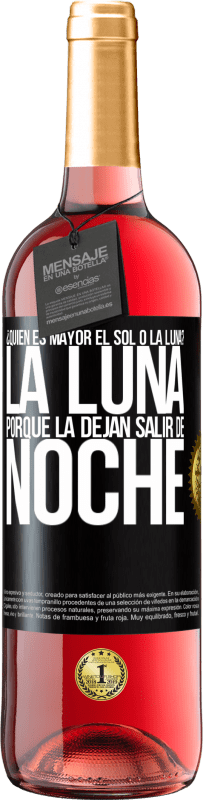 29,95 € Envío gratis | Vino Rosado Edición ROSÉ ¿Quién es mayor el sol o la luna? La luna, porque la dejan salir de noche Etiqueta Negra. Etiqueta personalizable Vino joven Cosecha 2023 Tempranillo