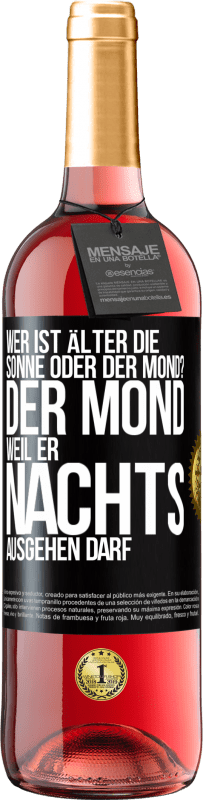 29,95 € Kostenloser Versand | Roséwein ROSÉ Ausgabe Wer ist älter, die Sonne oder der Mond? Der Mond, weil er nachts ausgehen darf Schwarzes Etikett. Anpassbares Etikett Junger Wein Ernte 2023 Tempranillo