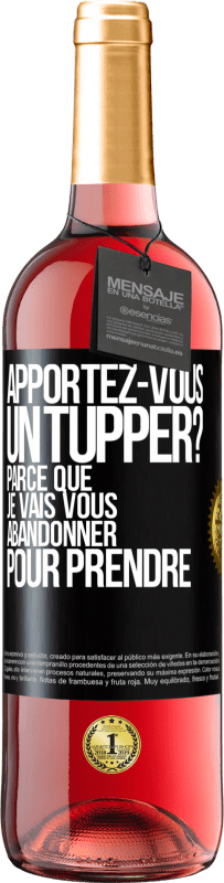 29,95 € Envoi gratuit | Vin rosé Édition ROSÉ Apportez-vous un tupper? Parce que je vais vous abandonner pour prendre Étiquette Noire. Étiquette personnalisable Vin jeune Récolte 2023 Tempranillo