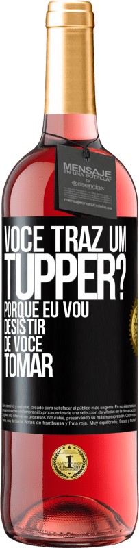 29,95 € Envio grátis | Vinho rosé Edição ROSÉ Você traz um tupper? Porque eu vou desistir de você tomar Etiqueta Preta. Etiqueta personalizável Vinho jovem Colheita 2023 Tempranillo