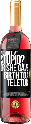 29,95 € Free Shipping | Rosé Wine ROSÉ Edition Are you that stupid? Or she gave birth to a teletubi Black Label. Customizable label Young wine Harvest 2023 Tempranillo