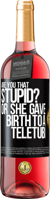 29,95 € Free Shipping | Rosé Wine ROSÉ Edition Are you that stupid? Or she gave birth to a teletubi Black Label. Customizable label Young wine Harvest 2025 Tempranillo
