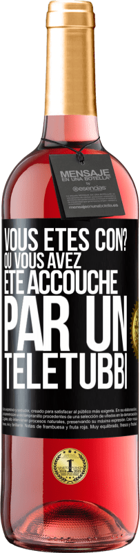 29,95 € Envoi gratuit | Vin rosé Édition ROSÉ Vous êtes con? Ou vous avez été accouché par un Télétubbi Étiquette Noire. Étiquette personnalisable Vin jeune Récolte 2023 Tempranillo