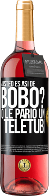 29,95 € Envío gratis | Vino Rosado Edición ROSÉ ¿Usted es así de bobo? O le parió un teletubi Etiqueta Negra. Etiqueta personalizable Vino joven Cosecha 2023 Tempranillo