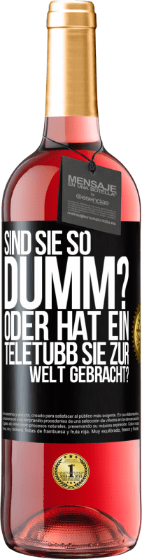 29,95 € Kostenloser Versand | Roséwein ROSÉ Ausgabe Sind Sie so dumm? Oder hat ein Teletubb Sie zur Welt gebracht? Schwarzes Etikett. Anpassbares Etikett Junger Wein Ernte 2025 Tempranillo