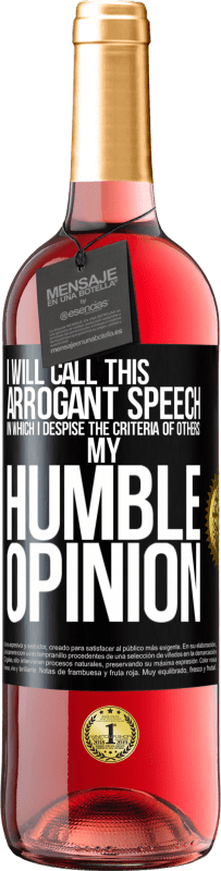 29,95 € Free Shipping | Rosé Wine ROSÉ Edition I will call this arrogant speech in which I despise the criteria of others: my humble opinion Black Label. Customizable label Young wine Harvest 2023 Tempranillo