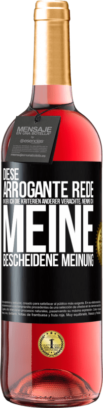 29,95 € Kostenloser Versand | Roséwein ROSÉ Ausgabe Diese arrogante Rede, in der ich die Kriterien anderer verachte, nenne ich: meine bescheidene Meinung Schwarzes Etikett. Anpassbares Etikett Junger Wein Ernte 2023 Tempranillo