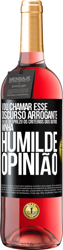 29,95 € Envio grátis | Vinho rosé Edição ROSÉ Vou chamar esse discurso arrogante em que desprezo os critérios dos outros: minha humilde opinião Etiqueta Preta. Etiqueta personalizável Vinho jovem Colheita 2023 Tempranillo