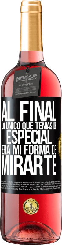 29,95 € Envío gratis | Vino Rosado Edición ROSÉ Al final lo único que tenías de especial, era mi forma de mirarte Etiqueta Negra. Etiqueta personalizable Vino joven Cosecha 2023 Tempranillo