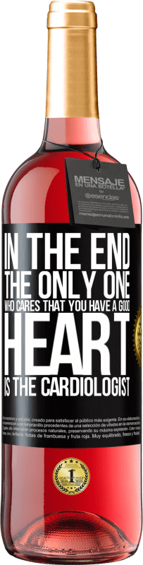 29,95 € Free Shipping | Rosé Wine ROSÉ Edition In the end, the only one who cares that you have a good heart is the cardiologist Black Label. Customizable label Young wine Harvest 2024 Tempranillo