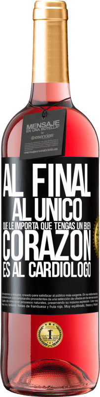 29,95 € Envío gratis | Vino Rosado Edición ROSÉ Al final, al único que le importa que tengas un buen corazón es al cardiólogo Etiqueta Negra. Etiqueta personalizable Vino joven Cosecha 2023 Tempranillo