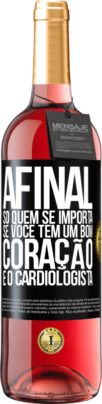 29,95 € Envio grátis | Vinho rosé Edição ROSÉ Afinal, só quem se importa se você tem um bom coração é o cardiologista Etiqueta Preta. Etiqueta personalizável Vinho jovem Colheita 2024 Tempranillo