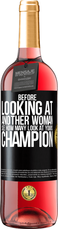 29,95 € Free Shipping | Rosé Wine ROSÉ Edition Before looking at another woman, see how many look at yours, champion Black Label. Customizable label Young wine Harvest 2023 Tempranillo