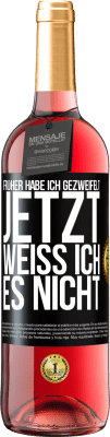 29,95 € Kostenloser Versand | Roséwein ROSÉ Ausgabe Früher habe ich gezweifelt, jetzt weiß ich es nicht Schwarzes Etikett. Anpassbares Etikett Junger Wein Ernte 2023 Tempranillo