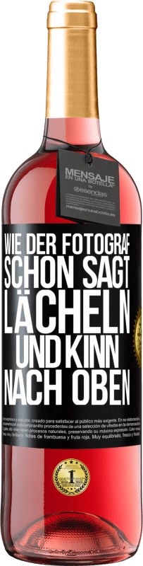 29,95 € Kostenloser Versand | Roséwein ROSÉ Ausgabe Wie der Fotograf schon sagt, lächeln und Kinn nach oben Schwarzes Etikett. Anpassbares Etikett Junger Wein Ernte 2023 Tempranillo