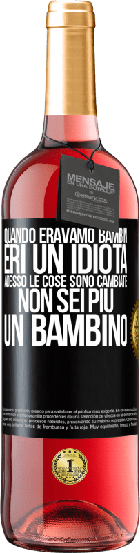 29,95 € Spedizione Gratuita | Vino rosato Edizione ROSÉ Quando eravamo bambini, eri un idiota. Adesso le cose sono cambiate. Non sei più un bambino Etichetta Nera. Etichetta personalizzabile Vino giovane Raccogliere 2025 Tempranillo