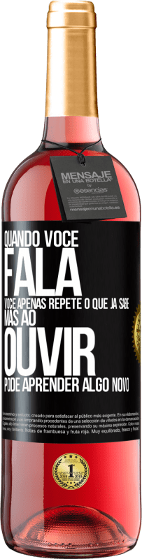 29,95 € Envio grátis | Vinho rosé Edição ROSÉ Quando você fala, você apenas repete o que já sabe, mas ao ouvir, pode aprender algo novo Etiqueta Preta. Etiqueta personalizável Vinho jovem Colheita 2023 Tempranillo