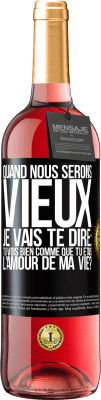 29,95 € Envoi gratuit | Vin rosé Édition ROSÉ Quand nous serons vieux, je vais te dire: tu vois bien comme que tu étais l'amour de ma vie? Étiquette Noire. Étiquette personnalisable Vin jeune Récolte 2025 Tempranillo