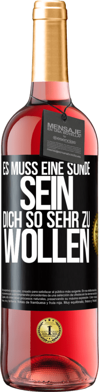 29,95 € Kostenloser Versand | Roséwein ROSÉ Ausgabe Es muss eine Sünde sein, dich so sehr zu wollen Schwarzes Etikett. Anpassbares Etikett Junger Wein Ernte 2023 Tempranillo