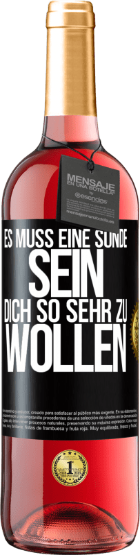 29,95 € Kostenloser Versand | Roséwein ROSÉ Ausgabe Es muss eine Sünde sein, dich so sehr zu wollen Schwarzes Etikett. Anpassbares Etikett Junger Wein Ernte 2024 Tempranillo