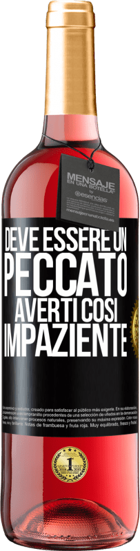 29,95 € Spedizione Gratuita | Vino rosato Edizione ROSÉ Deve essere un peccato averti così impaziente Etichetta Nera. Etichetta personalizzabile Vino giovane Raccogliere 2023 Tempranillo