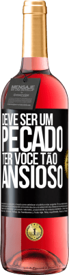 29,95 € Envio grátis | Vinho rosé Edição ROSÉ Deve ser um pecado ter você tão ansioso Etiqueta Preta. Etiqueta personalizável Vinho jovem Colheita 2025 Tempranillo