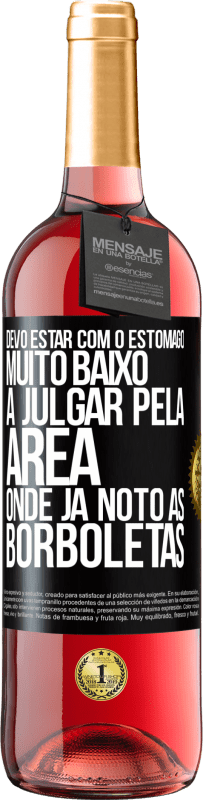 29,95 € Envio grátis | Vinho rosé Edição ROSÉ Devo estar com o estômago muito baixo a julgar pela área onde já noto as borboletas Etiqueta Preta. Etiqueta personalizável Vinho jovem Colheita 2024 Tempranillo