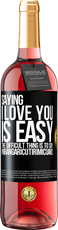 29,95 € Free Shipping | Rosé Wine ROSÉ Edition Saying I love you is easy. The difficult thing is to say Parangaricutirimicuaro Black Label. Customizable label Young wine Harvest 2024 Tempranillo