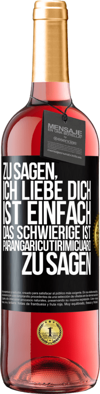 29,95 € Kostenloser Versand | Roséwein ROSÉ Ausgabe Zu sagen, ich liebe dich ist einfach. Das Schwierige ist, Parangaricutirimicuaro zu sagen Schwarzes Etikett. Anpassbares Etikett Junger Wein Ernte 2024 Tempranillo