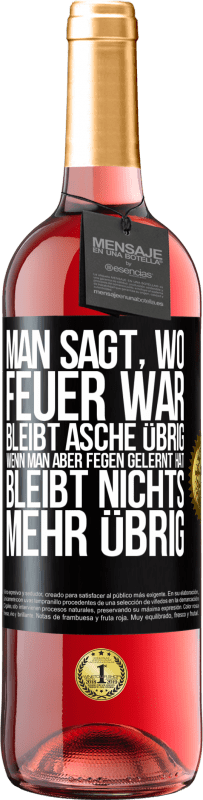 29,95 € Kostenloser Versand | Roséwein ROSÉ Ausgabe Man sagt, wo Feuer war, bleibt Asche übrig. Wenn man aber fegen gelernt hat, bleibt nichts mehr übrig Schwarzes Etikett. Anpassbares Etikett Junger Wein Ernte 2024 Tempranillo