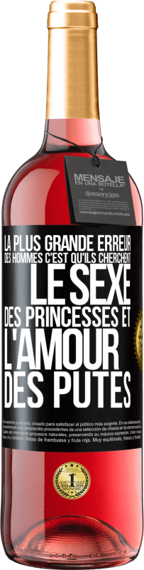 29,95 € Envoi gratuit | Vin rosé Édition ROSÉ La plus grande erreur des hommes c'est qu'ils cherchent le sexe des princesses et l'amour des putes Étiquette Noire. Étiquette personnalisable Vin jeune Récolte 2023 Tempranillo