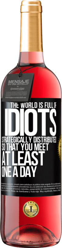 29,95 € Free Shipping | Rosé Wine ROSÉ Edition The world is full of idiots strategically distributed so that you meet at least one a day Black Label. Customizable label Young wine Harvest 2024 Tempranillo