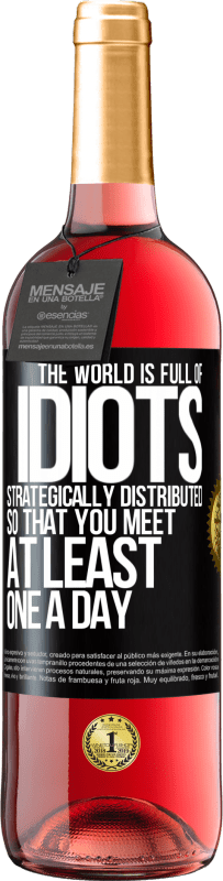 29,95 € Free Shipping | Rosé Wine ROSÉ Edition The world is full of idiots strategically distributed so that you meet at least one a day Black Label. Customizable label Young wine Harvest 2025 Tempranillo