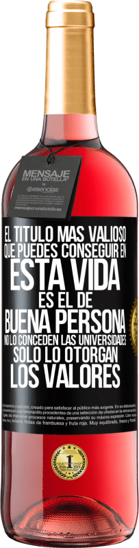 29,95 € Envío gratis | Vino Rosado Edición ROSÉ El título más valioso que puedes conseguir en esta vida es el de buena persona, no lo conceden las universidades, solo lo Etiqueta Negra. Etiqueta personalizable Vino joven Cosecha 2023 Tempranillo