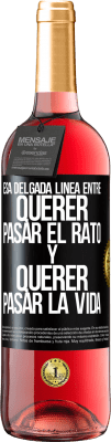 29,95 € Envío gratis | Vino Rosado Edición ROSÉ Esa delgada línea entre querer pasar el rato y querer pasar la vida Etiqueta Negra. Etiqueta personalizable Vino joven Cosecha 2024 Tempranillo