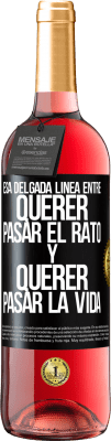 29,95 € Envío gratis | Vino Rosado Edición ROSÉ Esa delgada línea entre querer pasar el rato y querer pasar la vida Etiqueta Negra. Etiqueta personalizable Vino joven Cosecha 2025 Tempranillo