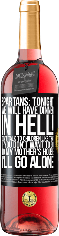 29,95 € Free Shipping | Rosé Wine ROSÉ Edition Spartans: tonight we will have dinner in hell! Don't talk to children like that. If you don't want to go to my mother's Black Label. Customizable label Young wine Harvest 2023 Tempranillo