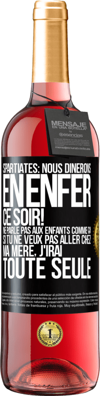 29,95 € Envoi gratuit | Vin rosé Édition ROSÉ Spartiates: nous dînerons en enfer ce soir! Ne parle pas aux enfants comme ça. Si tu ne veux pas aller chez ma mère, j'irai tout Étiquette Noire. Étiquette personnalisable Vin jeune Récolte 2023 Tempranillo