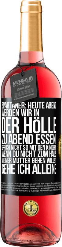 29,95 € Kostenloser Versand | Roséwein ROSÉ Ausgabe Spartaner: Heute Abend werden wir in der Hölle zu Abend essen! Sprich nicht so mit den Kindern. Wenn du nicht zum Haus meiner Mu Schwarzes Etikett. Anpassbares Etikett Junger Wein Ernte 2024 Tempranillo