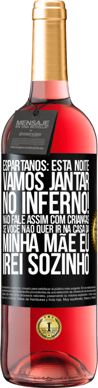 29,95 € Envio grátis | Vinho rosé Edição ROSÉ Espartanos: esta noite vamos jantar no inferno! Não fale assim com crianças. Se você não quer ir na casa da minha mãe eu Etiqueta Preta. Etiqueta personalizável Vinho jovem Colheita 2023 Tempranillo