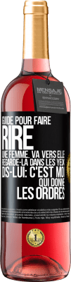 29,95 € Envoi gratuit | Vin rosé Édition ROSÉ Guide pour faire rire une femme: va vers elle. Regarde-la dans les yeux. Dis-lui: c'est moi qui donne les ordres Étiquette Noire. Étiquette personnalisable Vin jeune Récolte 2023 Tempranillo