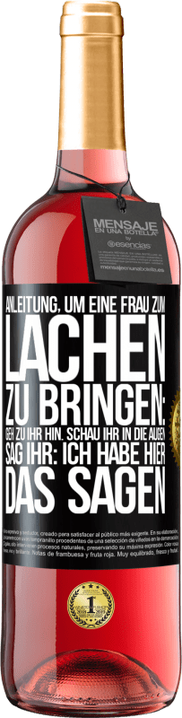 29,95 € Kostenloser Versand | Roséwein ROSÉ Ausgabe Anleitung, um eine Frau zum Lachen zu bringen: Geh zu ihr hin. Schau ihr in die Augen. Sag ihr: Ich habe hier das Sagen Schwarzes Etikett. Anpassbares Etikett Junger Wein Ernte 2023 Tempranillo