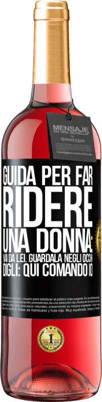 29,95 € Spedizione Gratuita | Vino rosato Edizione ROSÉ Guida per far ridere una donna: vai da lei. Guardala negli occhi. Digli: qui comando io Etichetta Nera. Etichetta personalizzabile Vino giovane Raccogliere 2024 Tempranillo