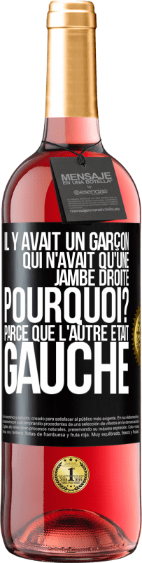 29,95 € Envoi gratuit | Vin rosé Édition ROSÉ Il y avait un garçon qui n'avait qu'une jambe droite. Pourquoi? Parce que l'autre était gauche Étiquette Noire. Étiquette personnalisable Vin jeune Récolte 2023 Tempranillo