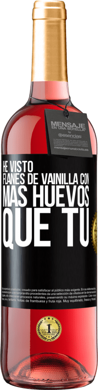 29,95 € Envío gratis | Vino Rosado Edición ROSÉ He visto flanes de vainilla con más huevos que tú Etiqueta Negra. Etiqueta personalizable Vino joven Cosecha 2023 Tempranillo