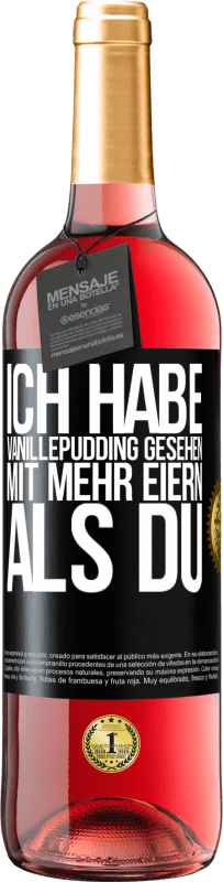 29,95 € Kostenloser Versand | Roséwein ROSÉ Ausgabe Ich habe Vanillepudding gesehen mit mehr Eiern als du Schwarzes Etikett. Anpassbares Etikett Junger Wein Ernte 2023 Tempranillo